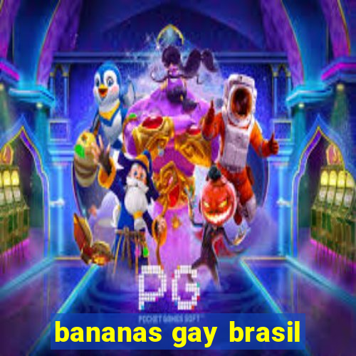 bananas gay brasil